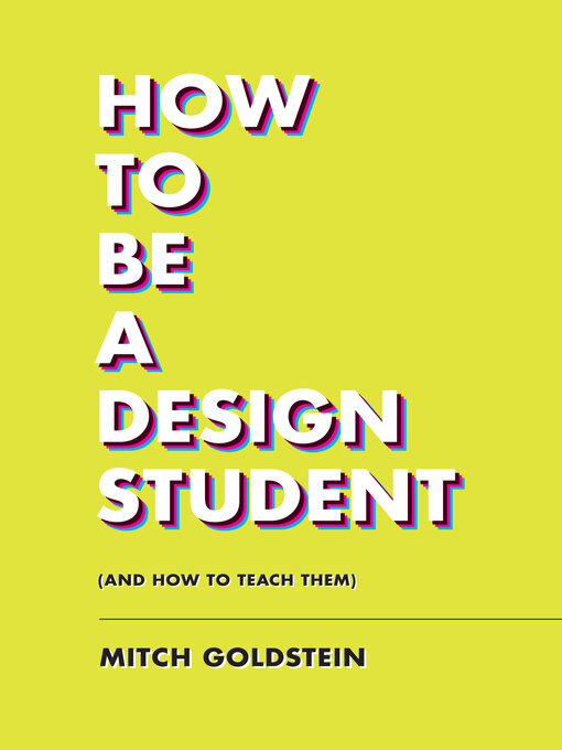 Title details for How to Be a Design Student (and How to Teach Them) by Mitch Goldstein - Wait list